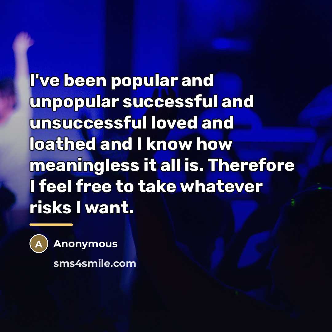 “I've been popular and unpopular successful and unsuccessful loved and…” quote by Anonymous