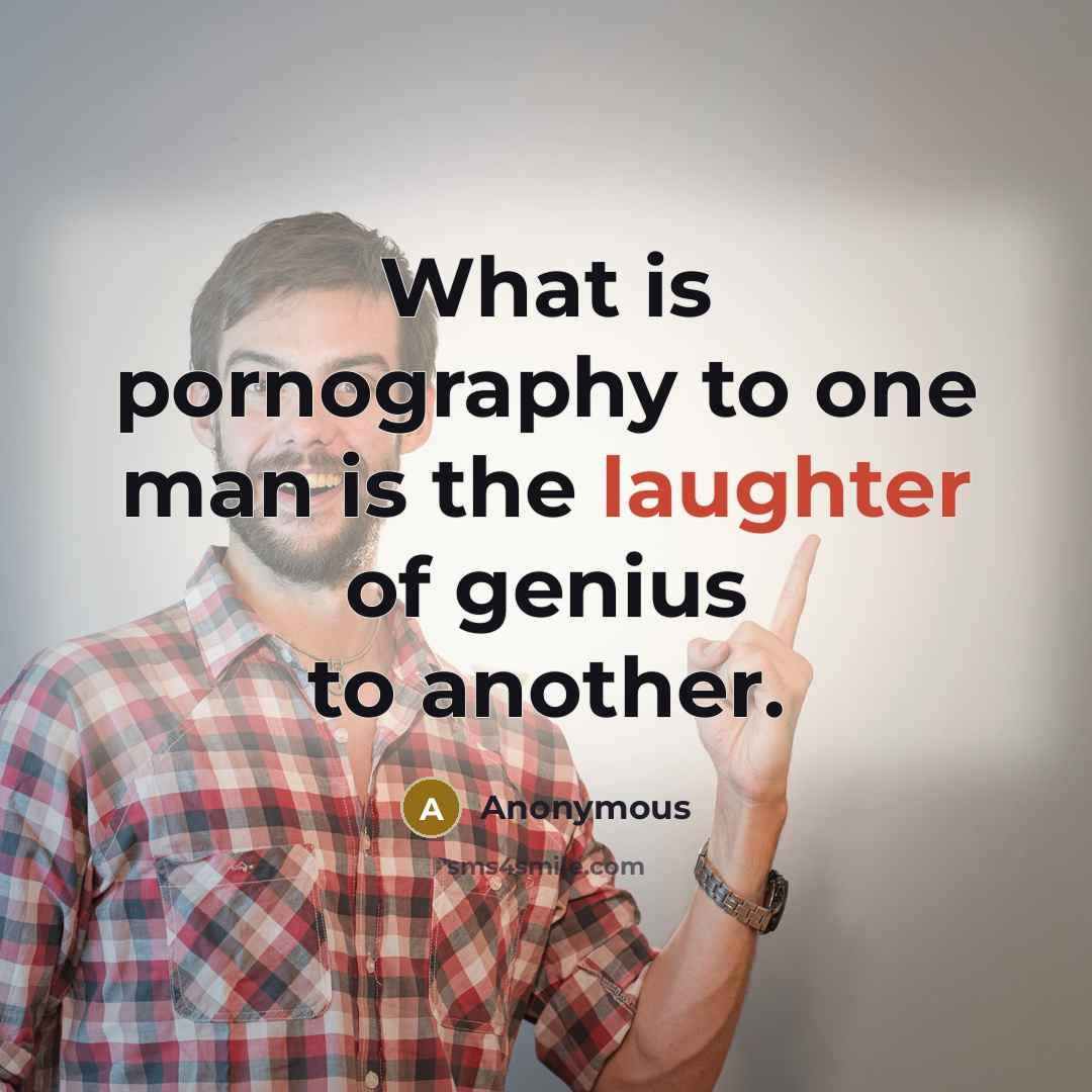“What is pornography to one man is the laughter of…” quote by Anonymous