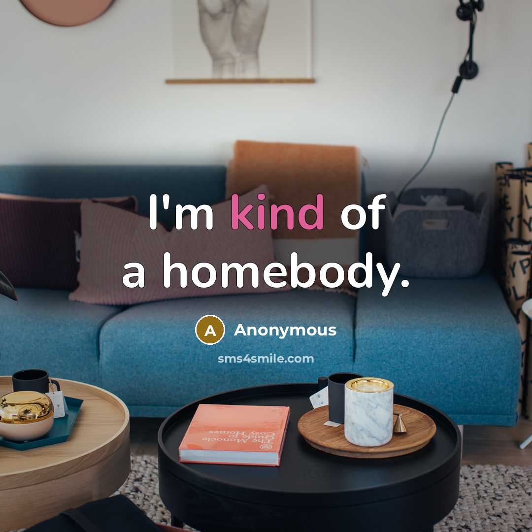 “I'm kind of a homebody.…” quote by Anonymous
