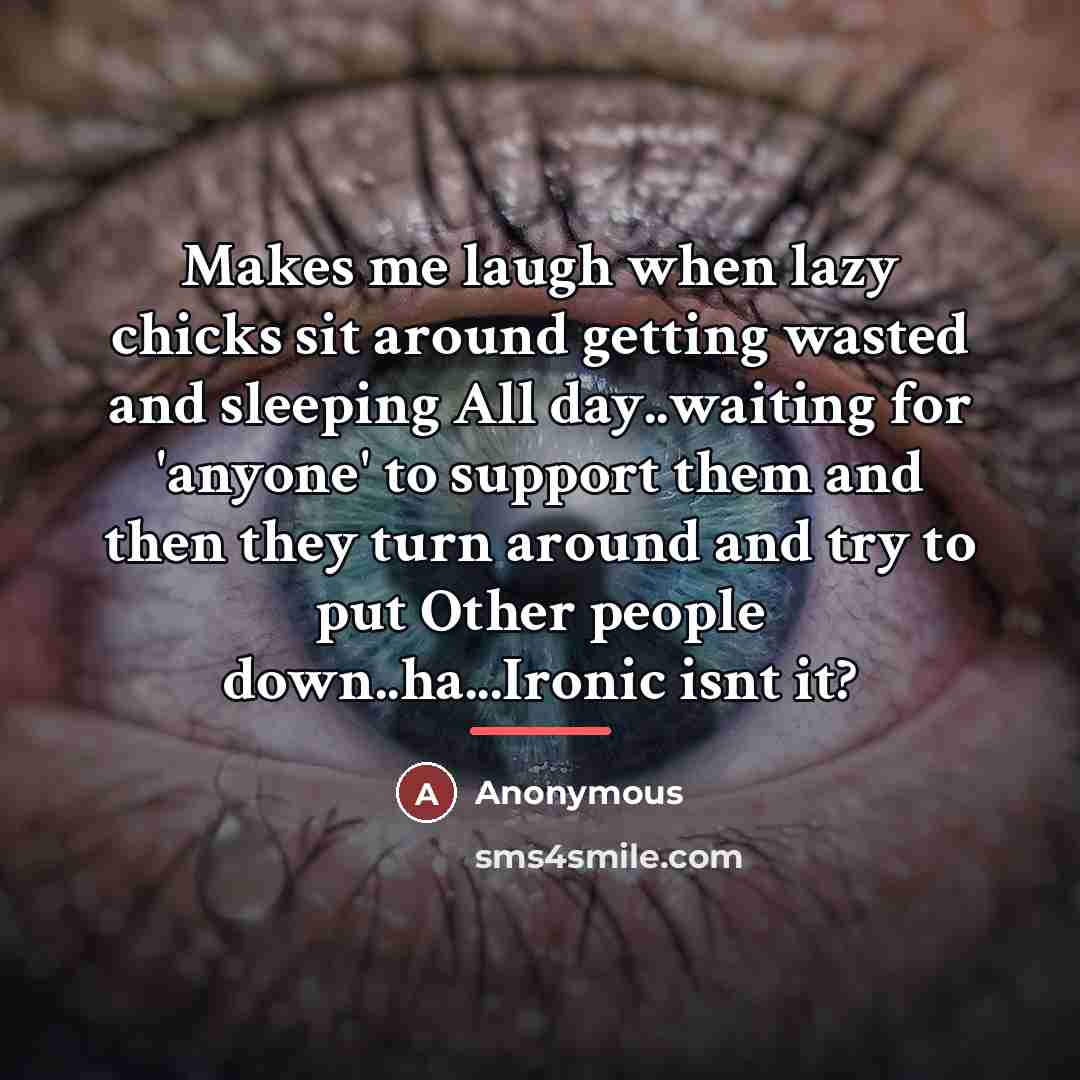 “Makes me laugh when lazy chicks sit around getting wasted…” quote by Anonymous