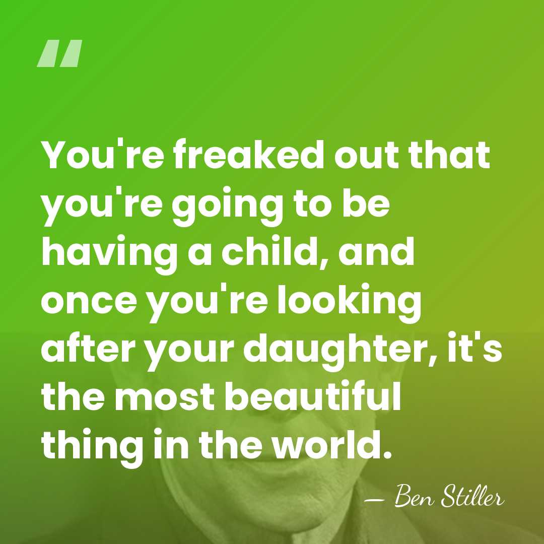 You're freaked out that you're going to be having a child, and&hellip; - Ben Stiller