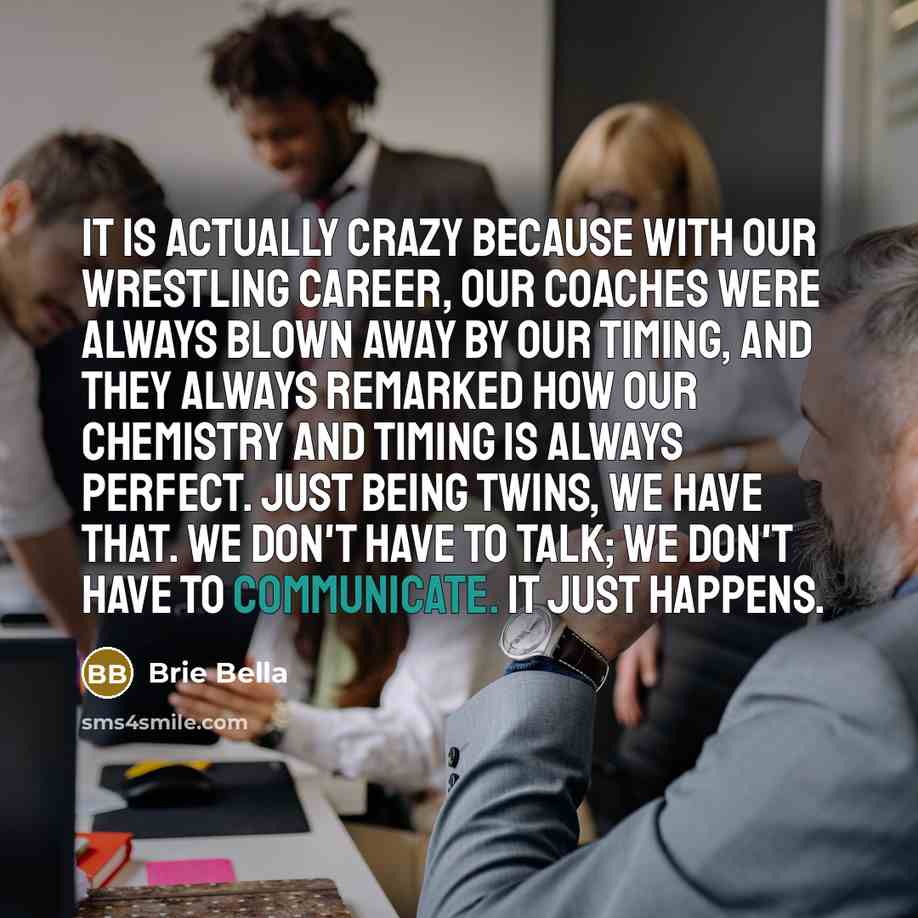 “It is actually crazy because with our wrestling career, our…” quote by Brie Bella