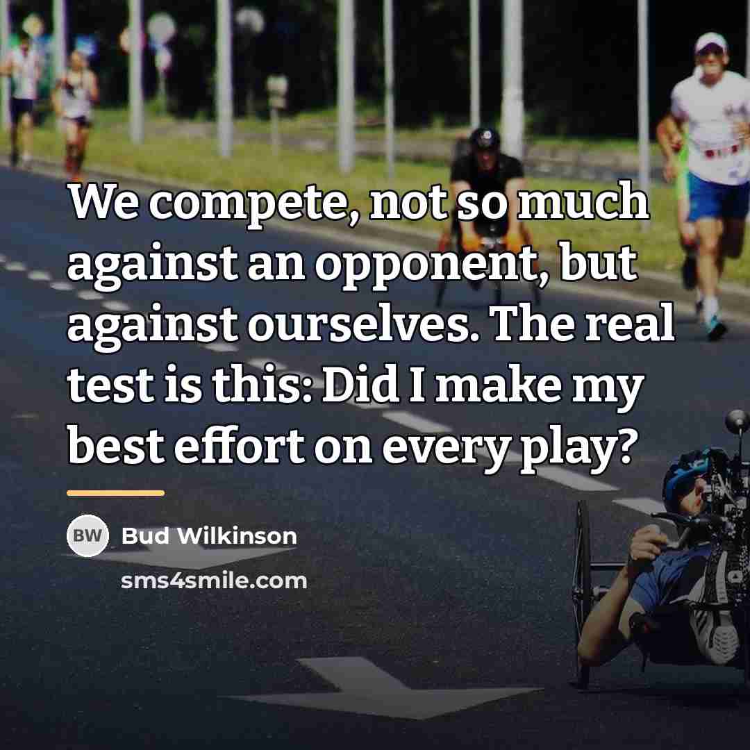 “We compete, not so much against an opponent, but against…” quote by Bud Wilkinson