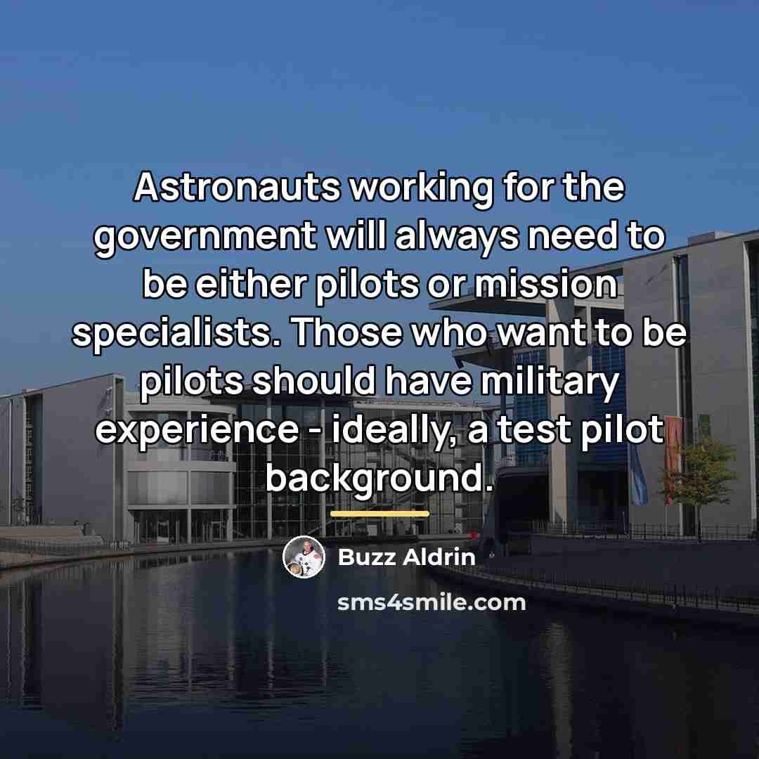 “Astronauts working for the government will always need to be…” quote by Buzz Aldrin