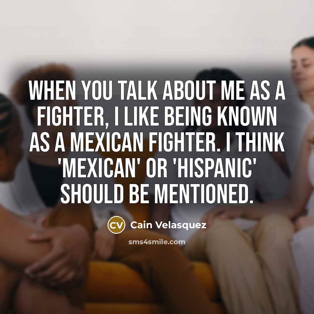 “When you talk about me as a fighter, I like…” quote by Cain Velasquez