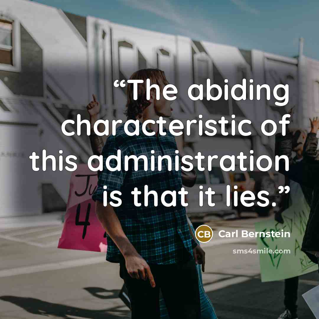 “The abiding characteristic of this administration is that it lies.” quote by Carl Bernstein
