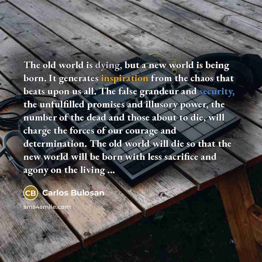“The old world is dying, but a new world is…” quote by Carlos Bulosan