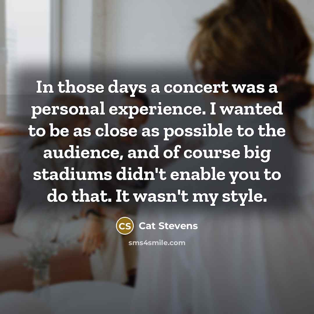 “In those days a concert was a personal experience. I…” quote by Cat Stevens