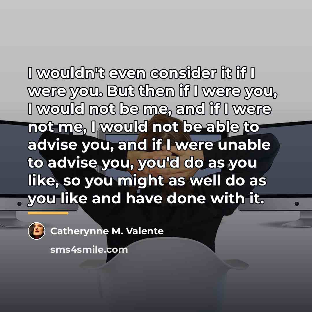 “I wouldn't even consider it if I were you. But…” quote by Catherynne M. Valente