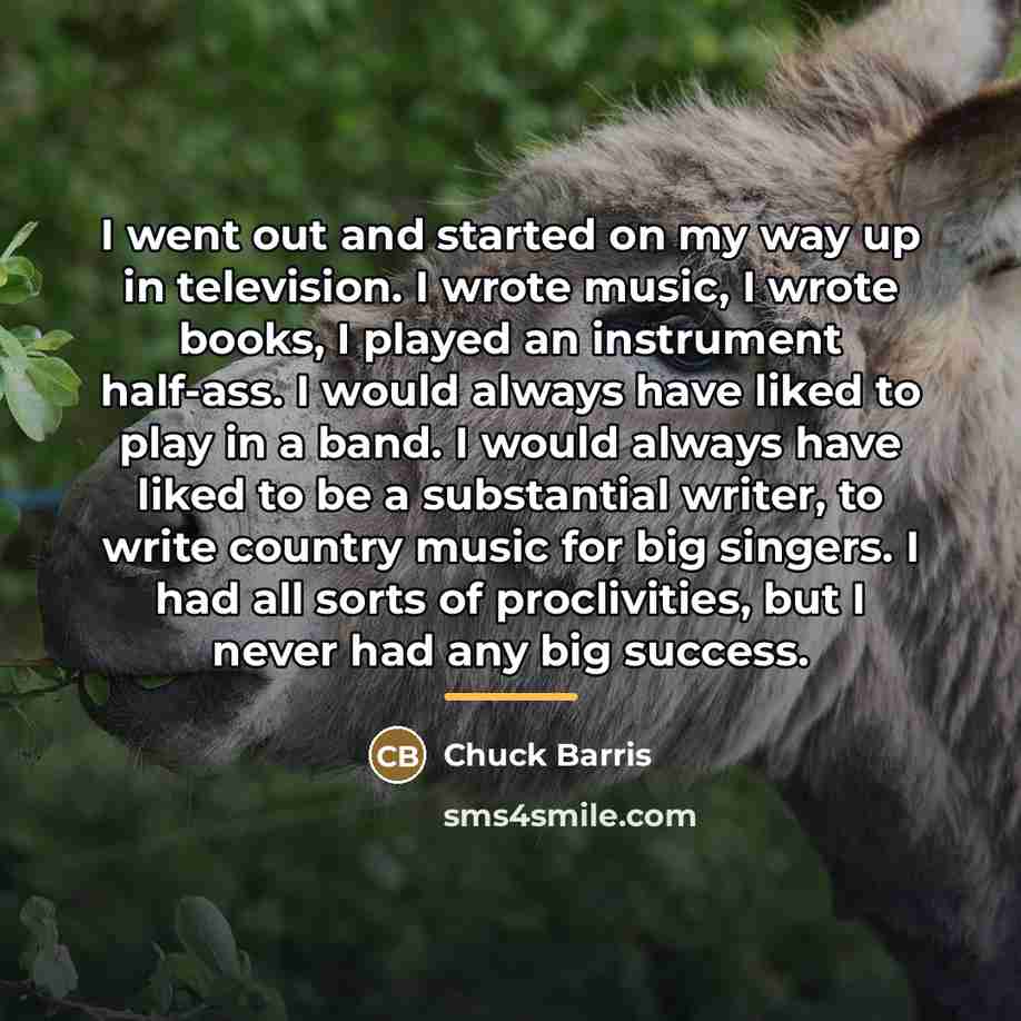 “I went out and started on my way up in…” quote by Chuck Barris