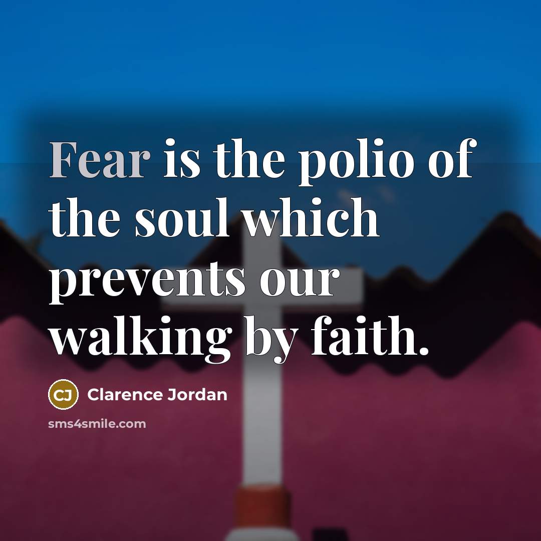 “Fear is the polio of the soul which prevents our…” quote by Clarence Jordan