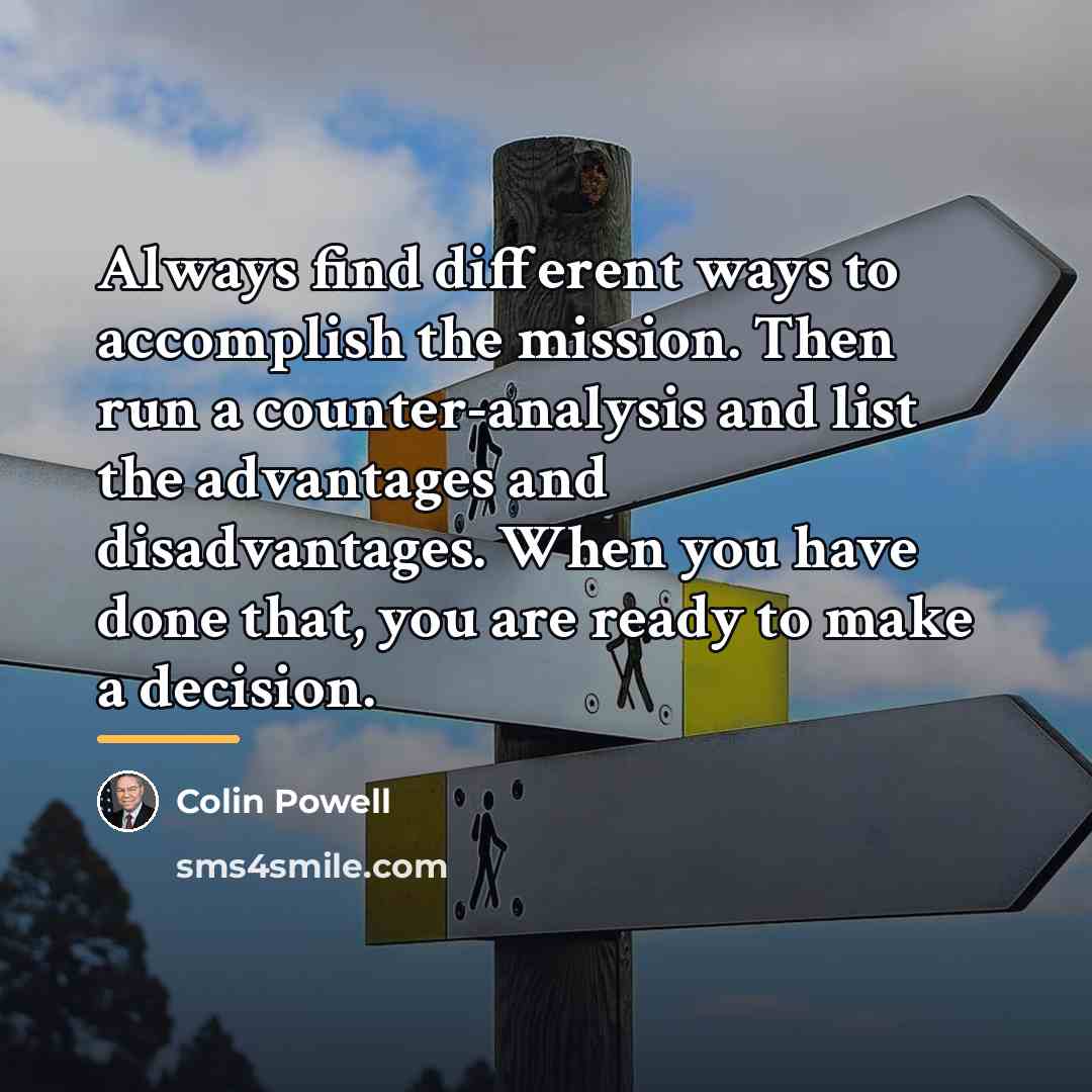 “Always find different ways to accomplish the mission. Then run…” quote by Colin Powell
