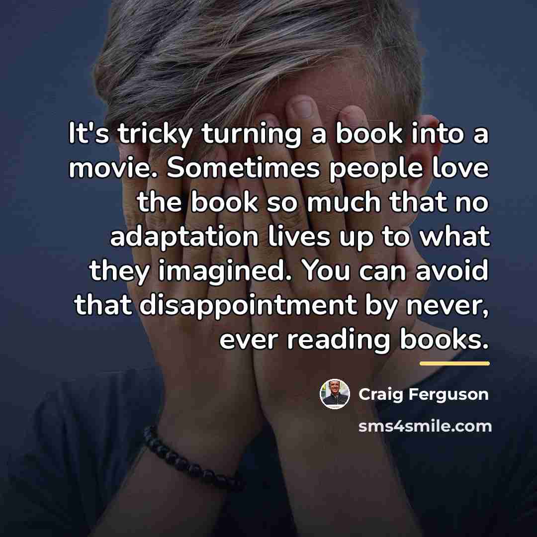 “It's tricky turning a book into a movie. Sometimes people…” quote by Craig Ferguson