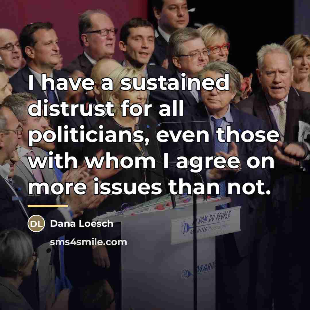 “I have a sustained distrust for all politicians, even those…” quote by Dana Loesch