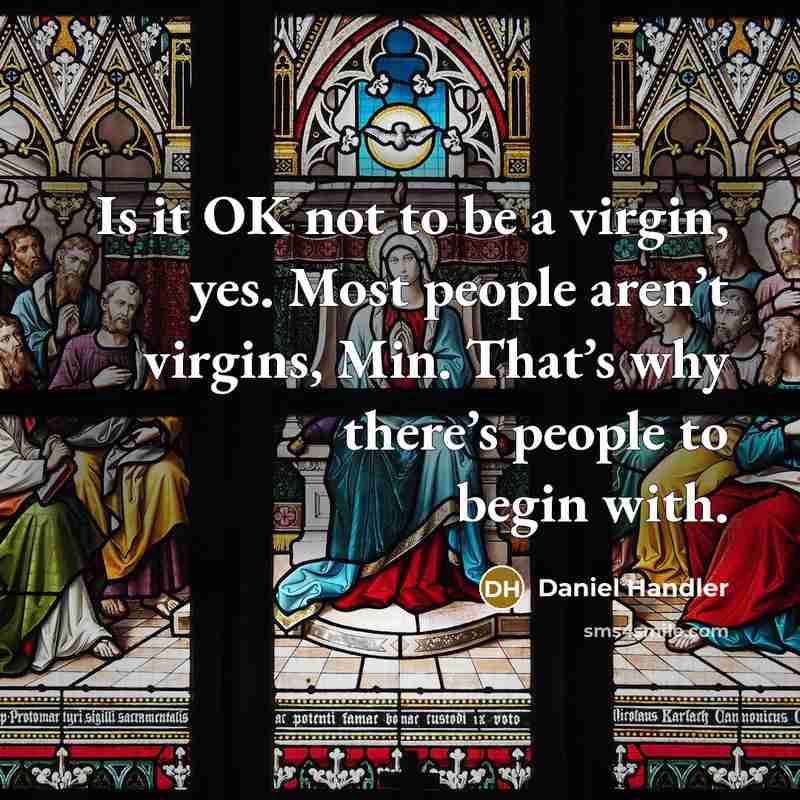 “Is it OK not to be a virgin, yes. Most…” quote by Daniel Handler