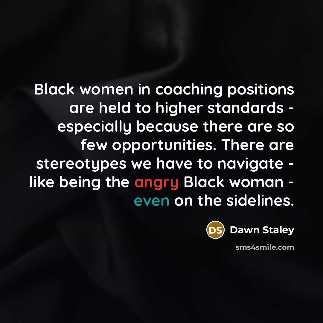 “Black women in coaching positions are held to higher standards…” quote by Dawn Staley