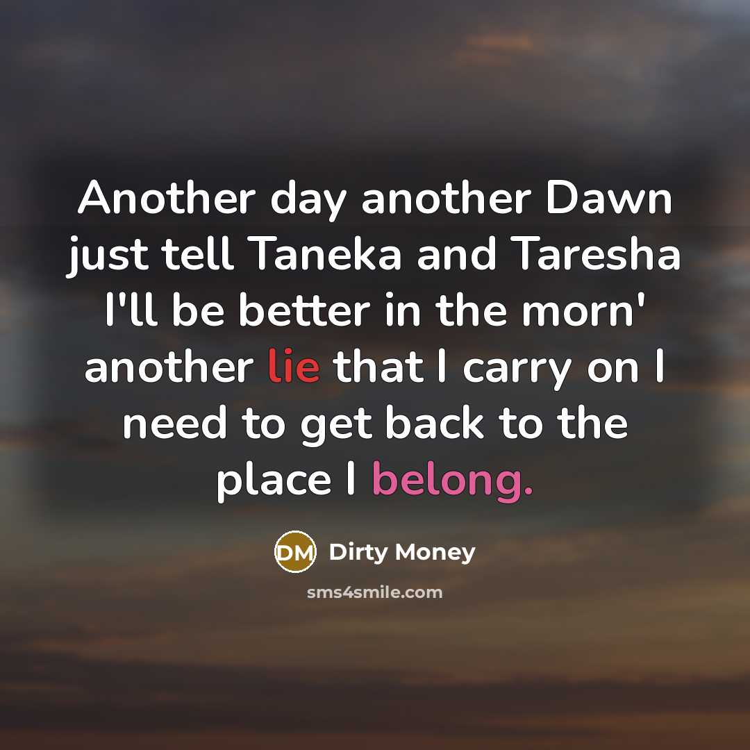 “Another day another Dawn just tell Taneka and Taresha I'll…” quote by Dirty Money