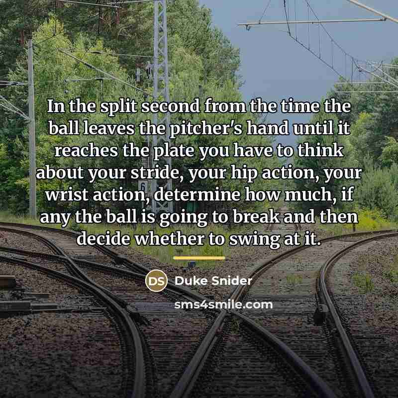 “In the split second from the time the ball leaves…” quote by Duke Snider