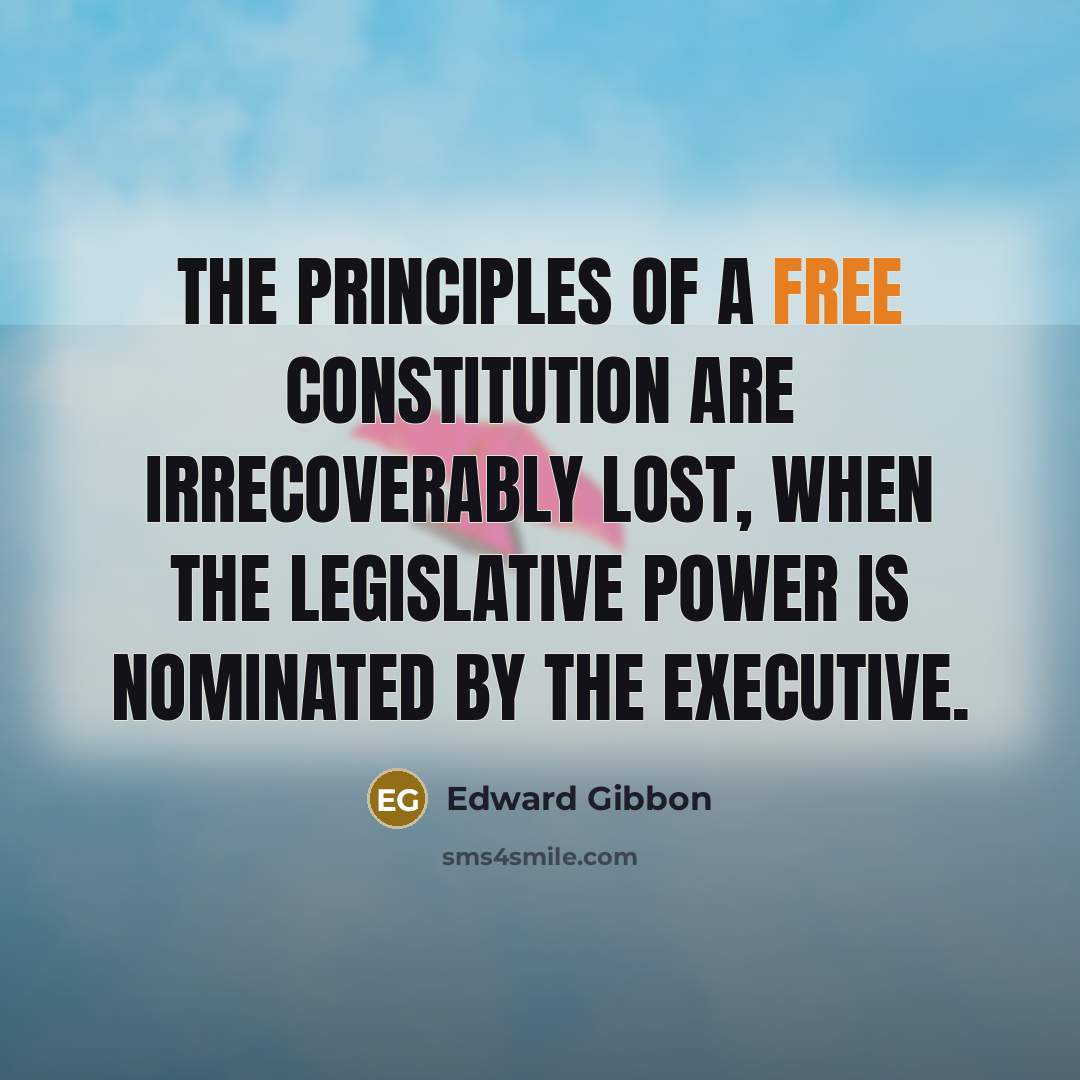 “The principles of a free constitution are irrecoverably lost, when…” quote by Edward Gibbon
