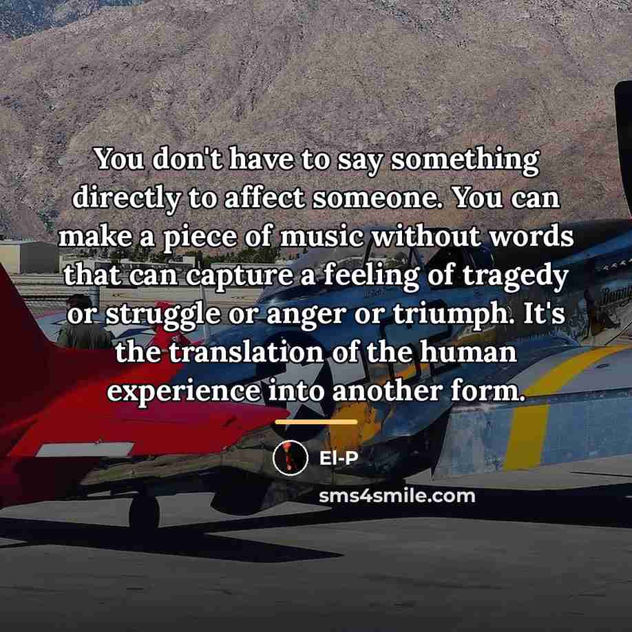 “You don't have to say something directly to affect someone.…” quote by El-P