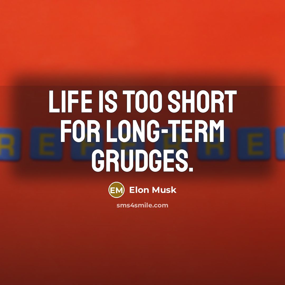 “Life is too short for long-term grudges.…” quote by Elon Musk