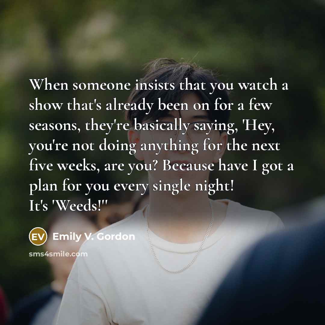 “When someone insists that you watch a show that's already…” quote by Emily V. Gordon