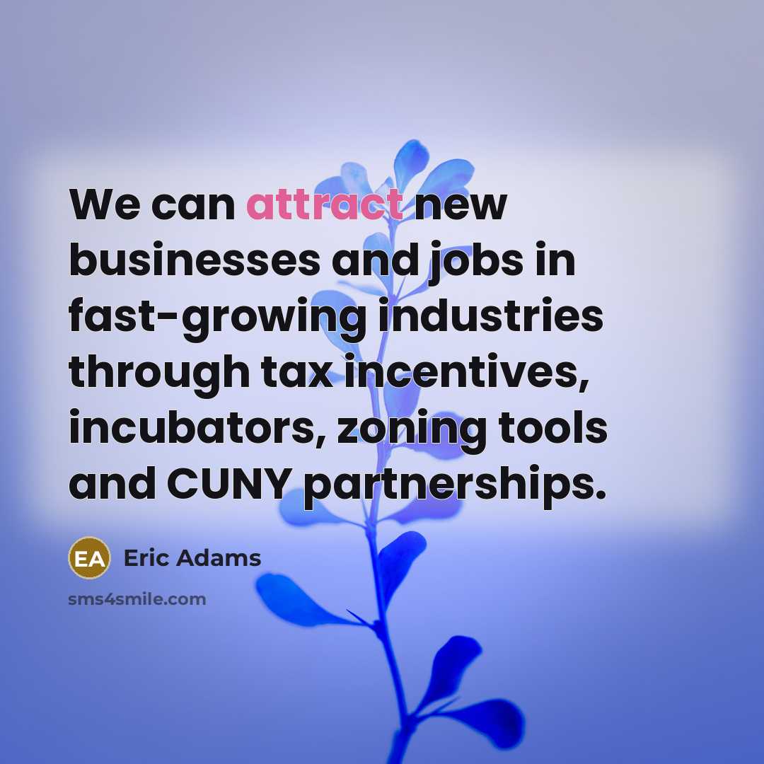 “We can attract new businesses and jobs in fast-growing industries…” quote by Eric Adams