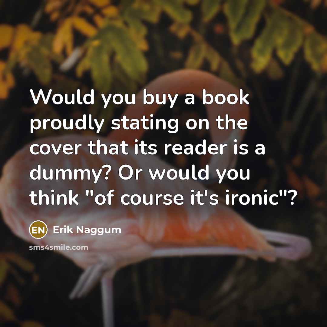 “Would you buy a book proudly stating on the cover…” quote by Erik Naggum