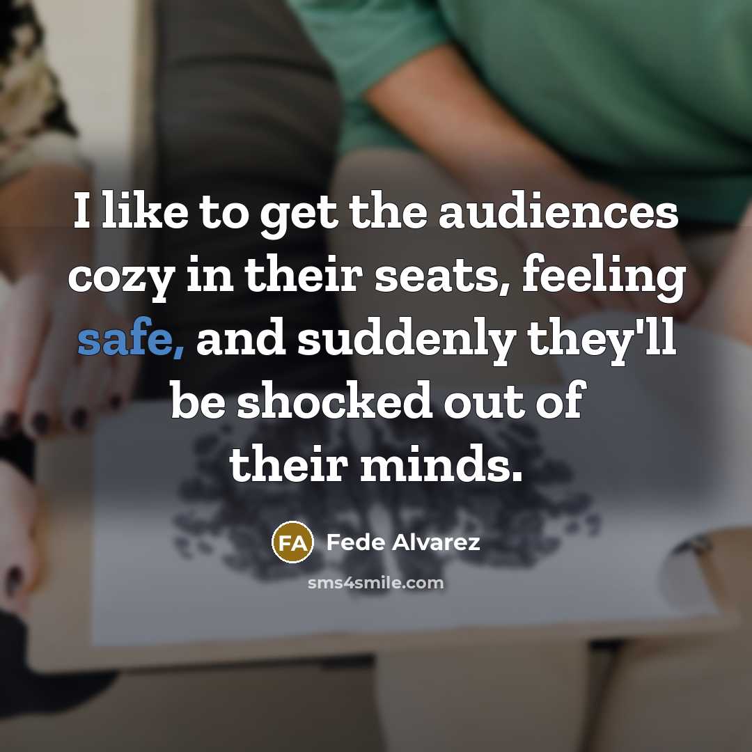 “I like to get the audiences cozy in their seats,…” quote by Fede Alvarez