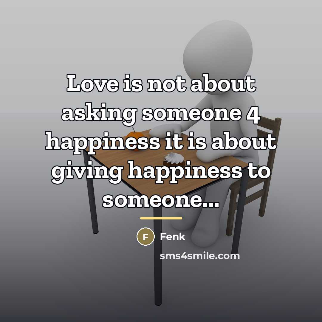 “Love is not about asking someone 4 happiness it is…” quote by Fenk
