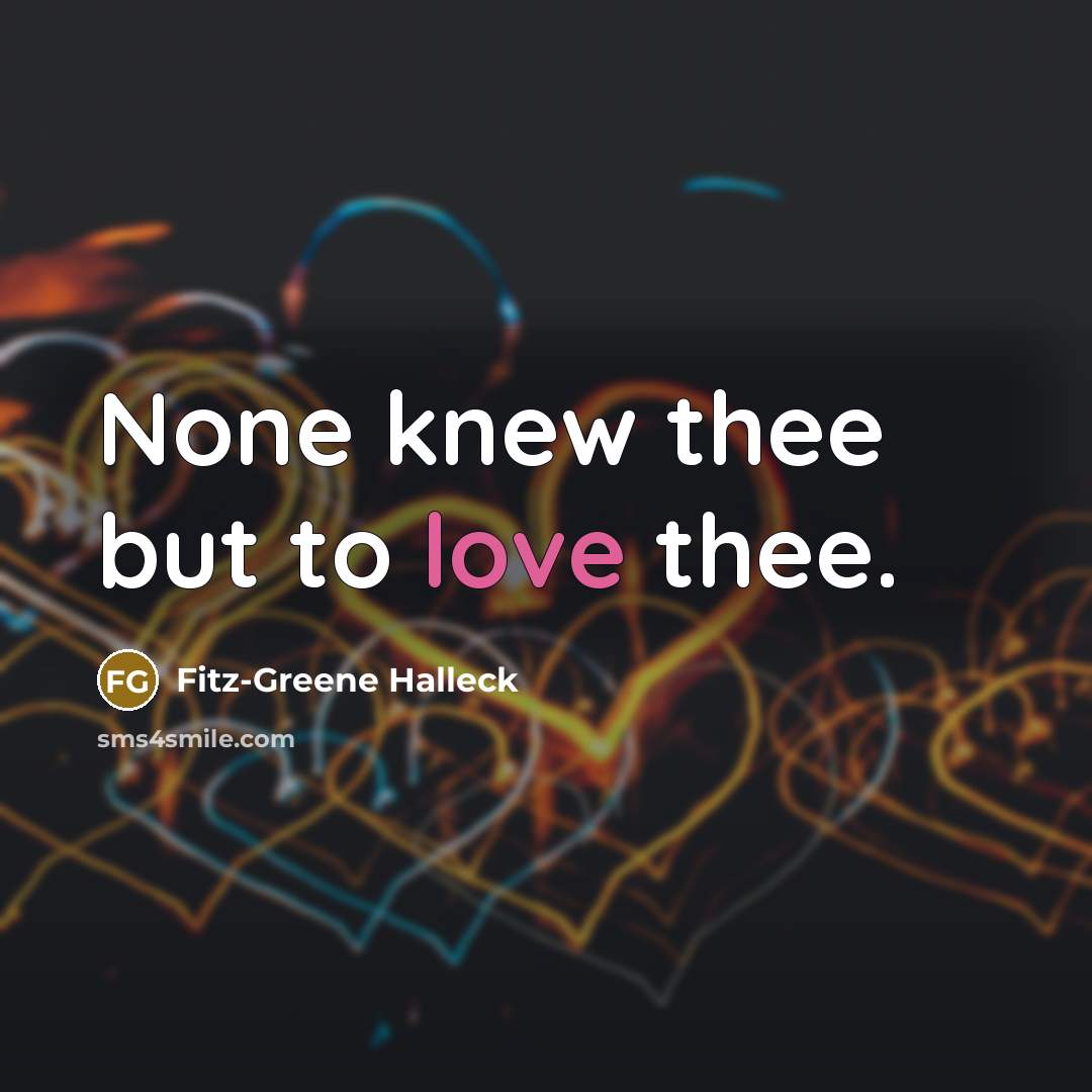 “None knew thee but to love thee.…” quote by Fitz-Greene Halleck