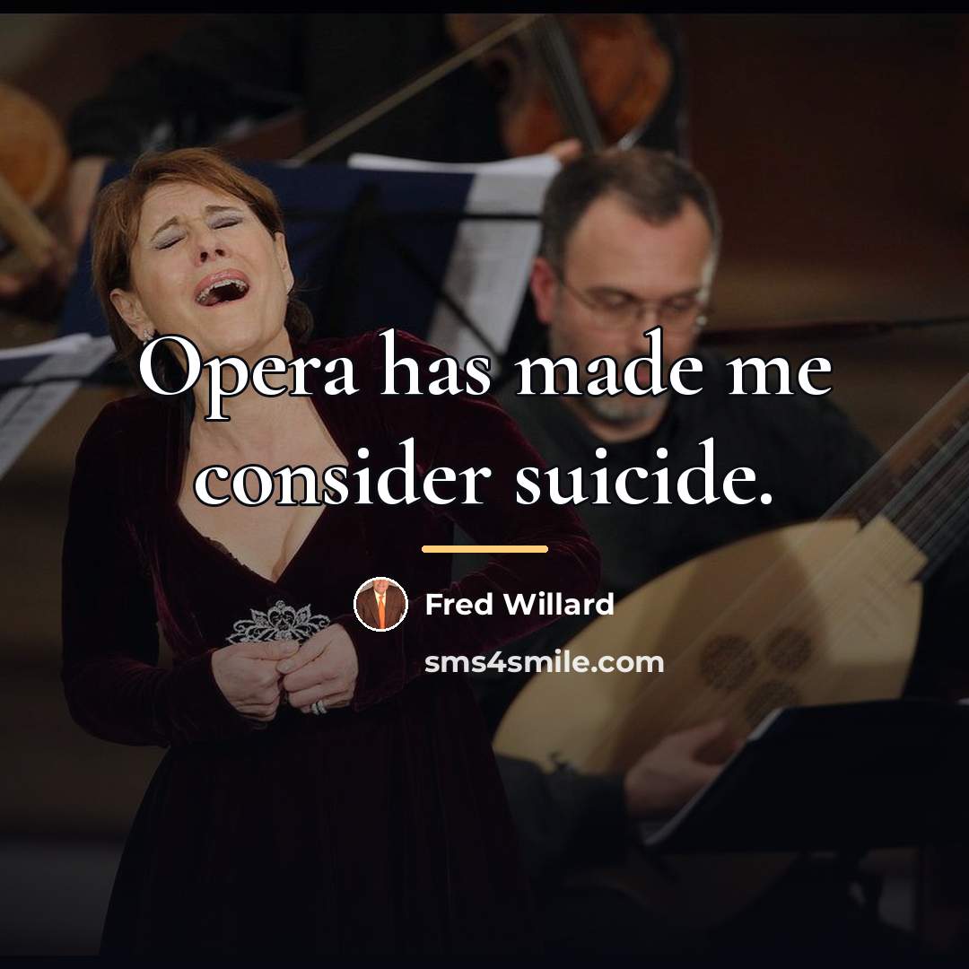“Opera has made me consider suicide.…” quote by Fred Willard