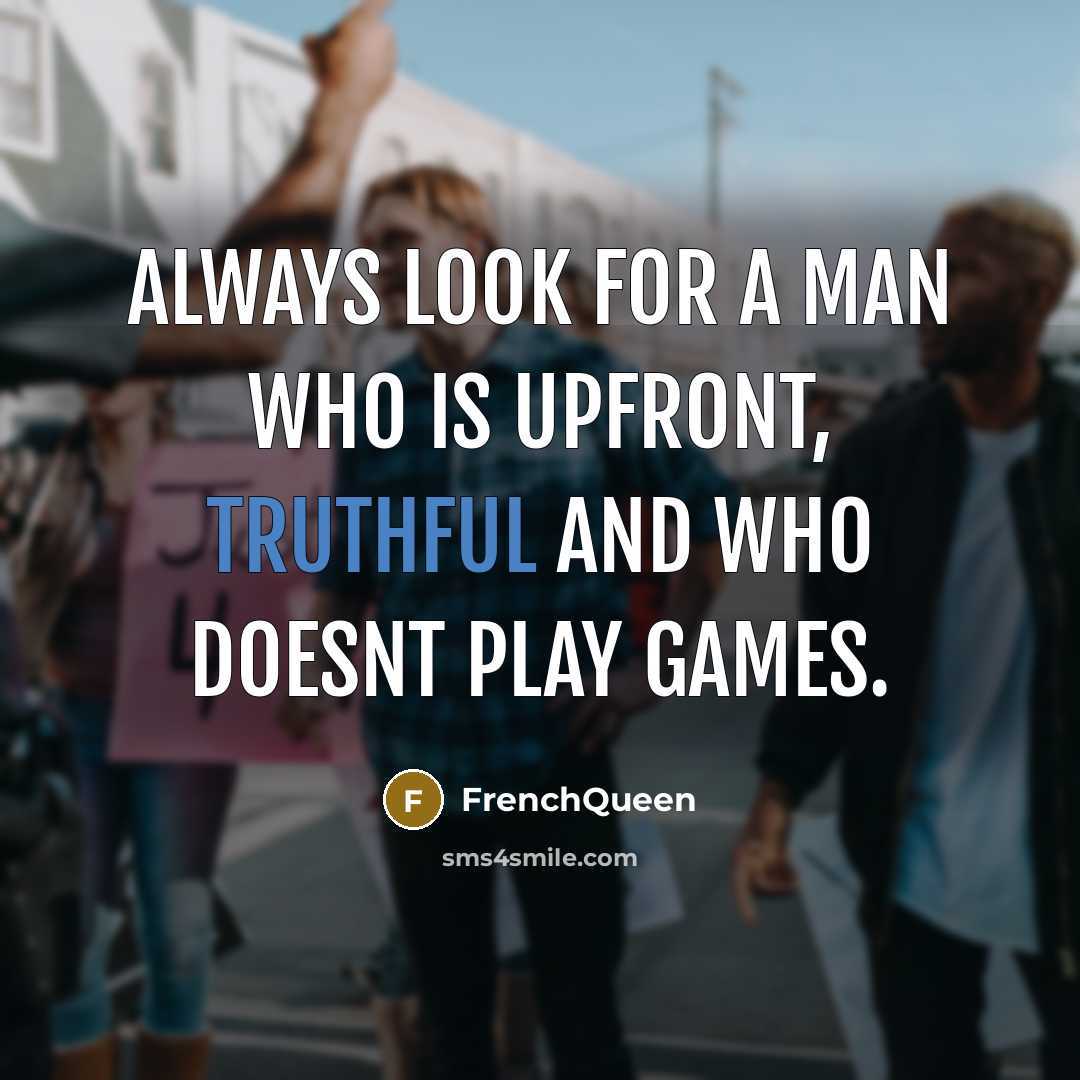 “Always look for a man who is upfront, truthful and…” quote by Frenchqueen