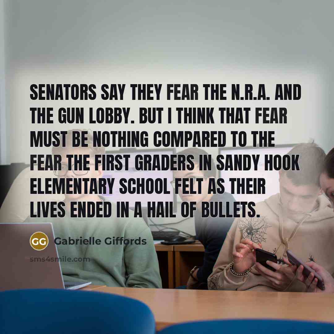 “Senators say they fear the N.R.A. and the gun lobby.…” quote by Gabrielle Giffords