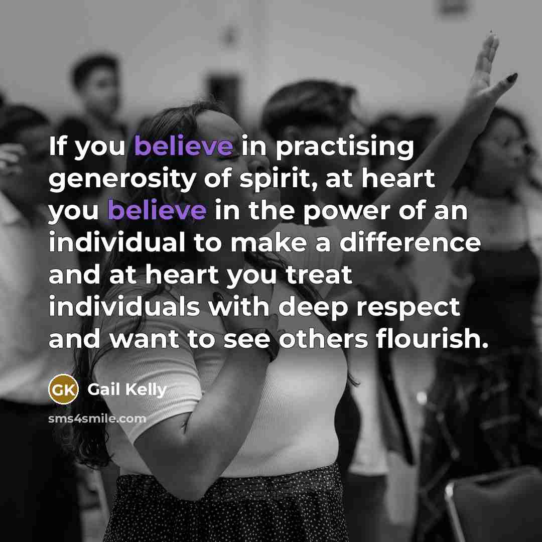 “If you believe in practising generosity of spirit, at heart…” quote by Gail Kelly