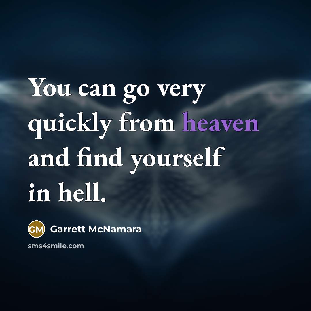 “You can go very quickly from heaven and find yourself…” quote by Garrett McNamara