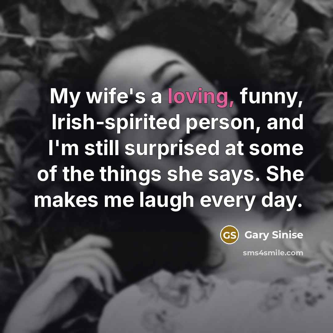 “My wife's a loving, funny, Irish-spirited person, and I'm still…” quote by Gary Sinise