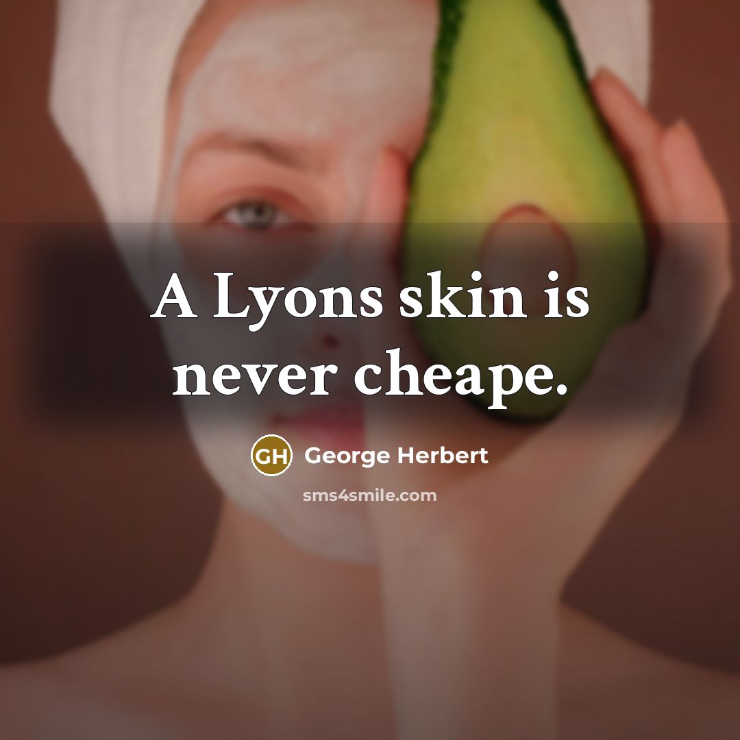 “A Lyons skin is never cheape.…” quote by George Herbert