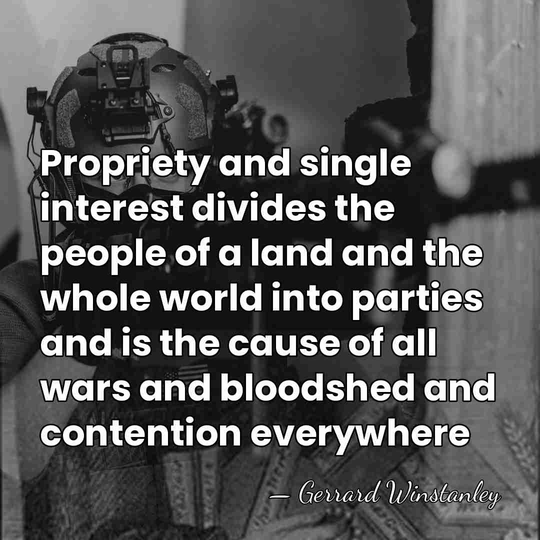 Propriety and single interest divides the people of a land and the&hellip; - Gerrard Winstanley