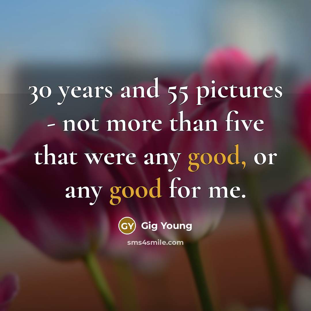 “30 years and 55 pictures - not more than five…” quote by Gig Young