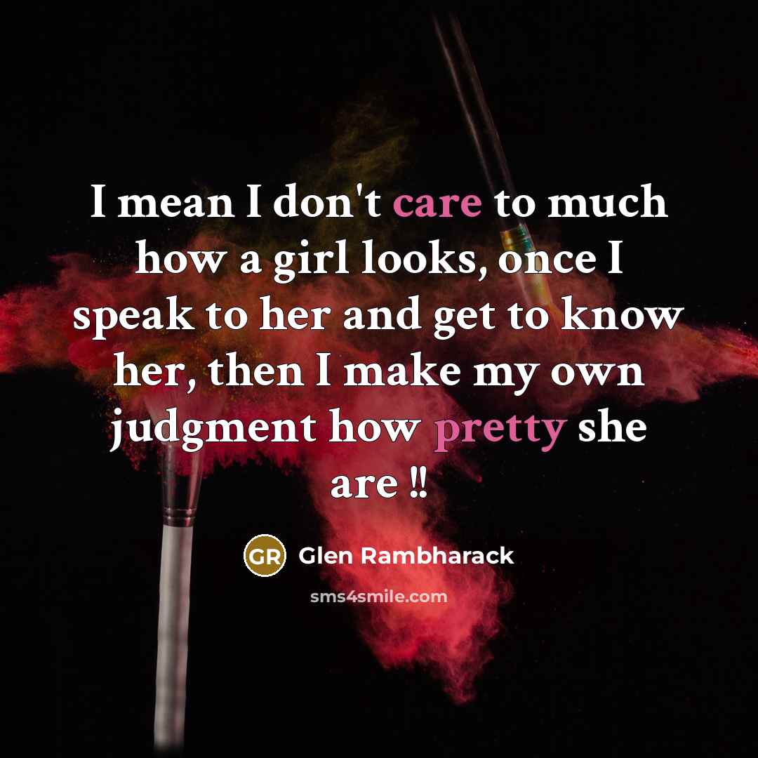 “I mean I don't care to much how a girl…” quote by Glen Rambharack