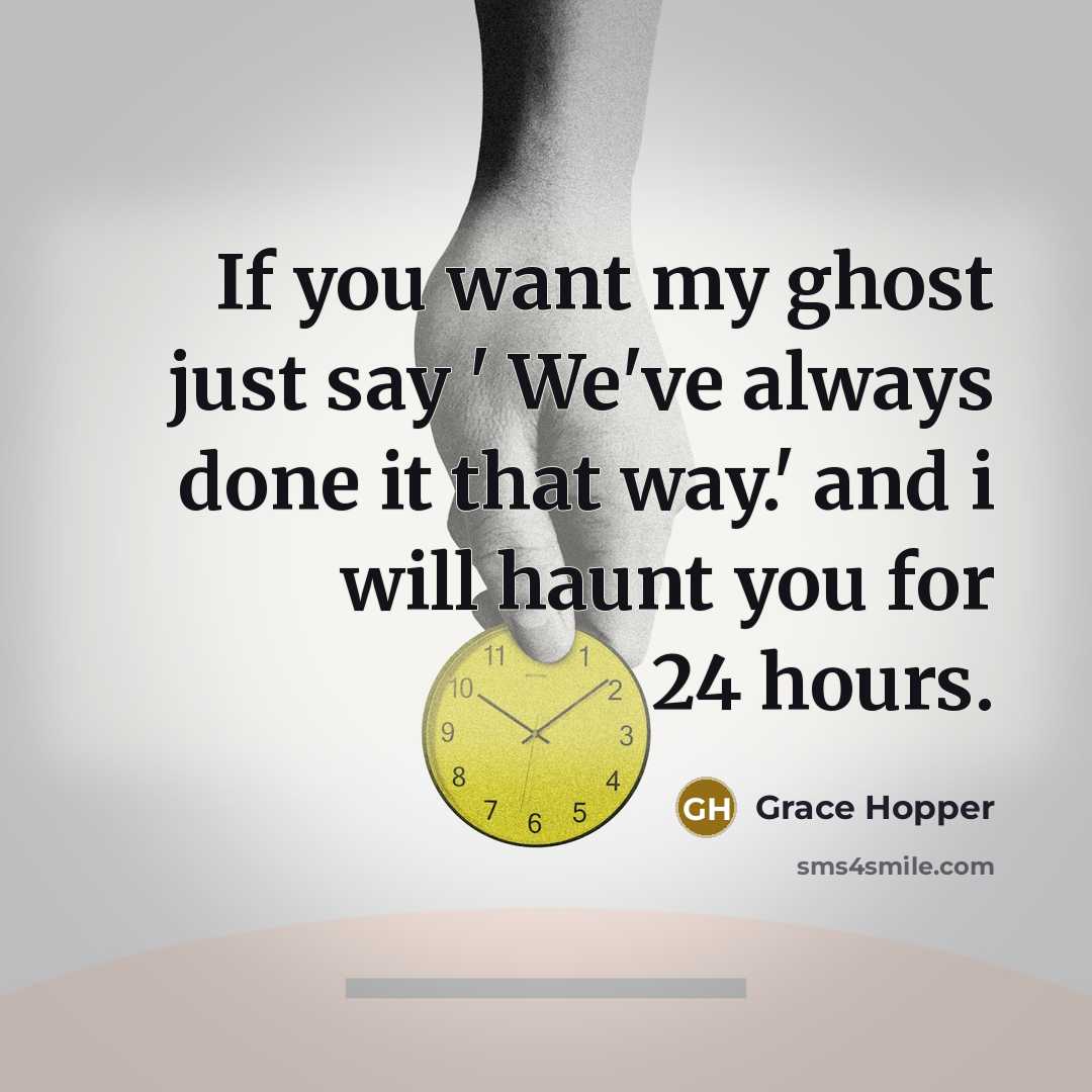 “If you want my ghost just say ' We've always…” quote by Grace Hopper