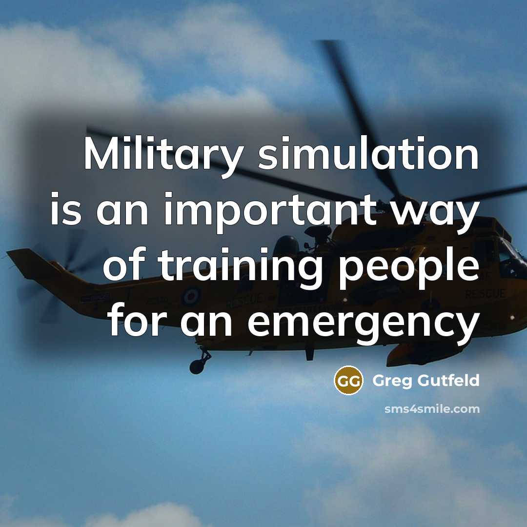 “Military simulation is an important way of training people for…” quote by Greg Gutfeld