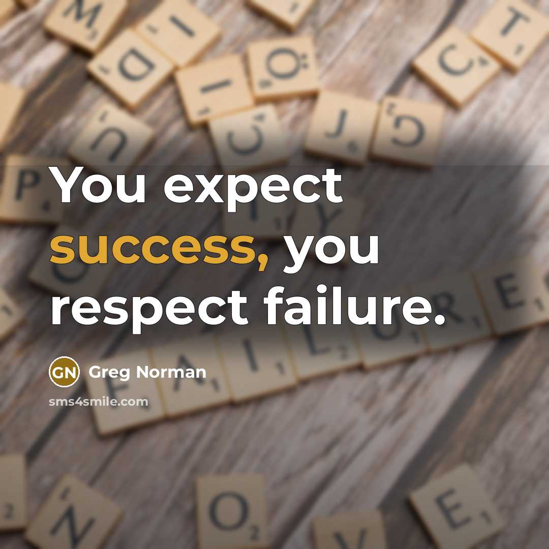 “You expect success, you respect failure.…” quote by Greg Norman