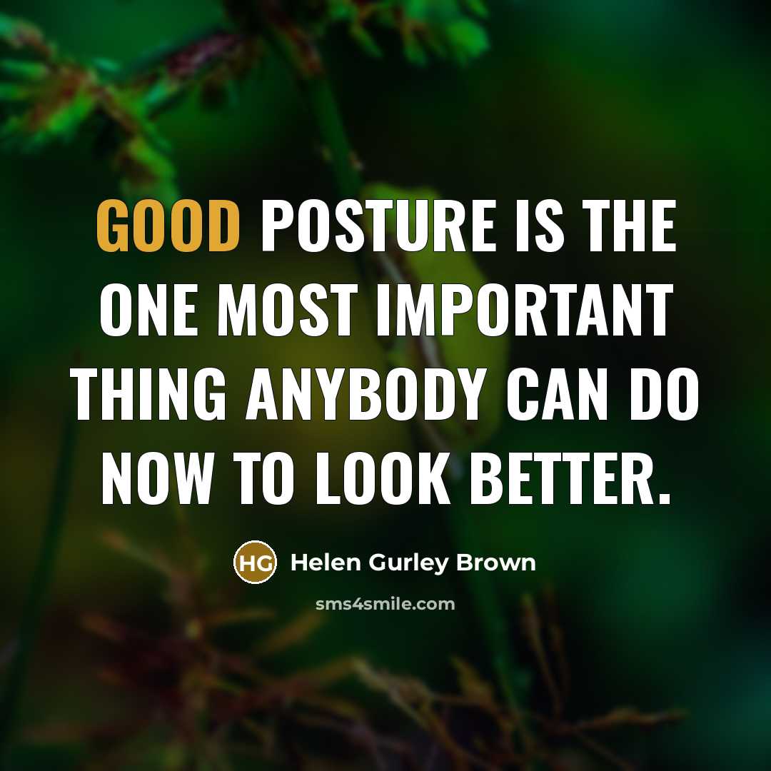 “Good posture is the one most important thing anybody can…” quote by Helen Gurley Brown