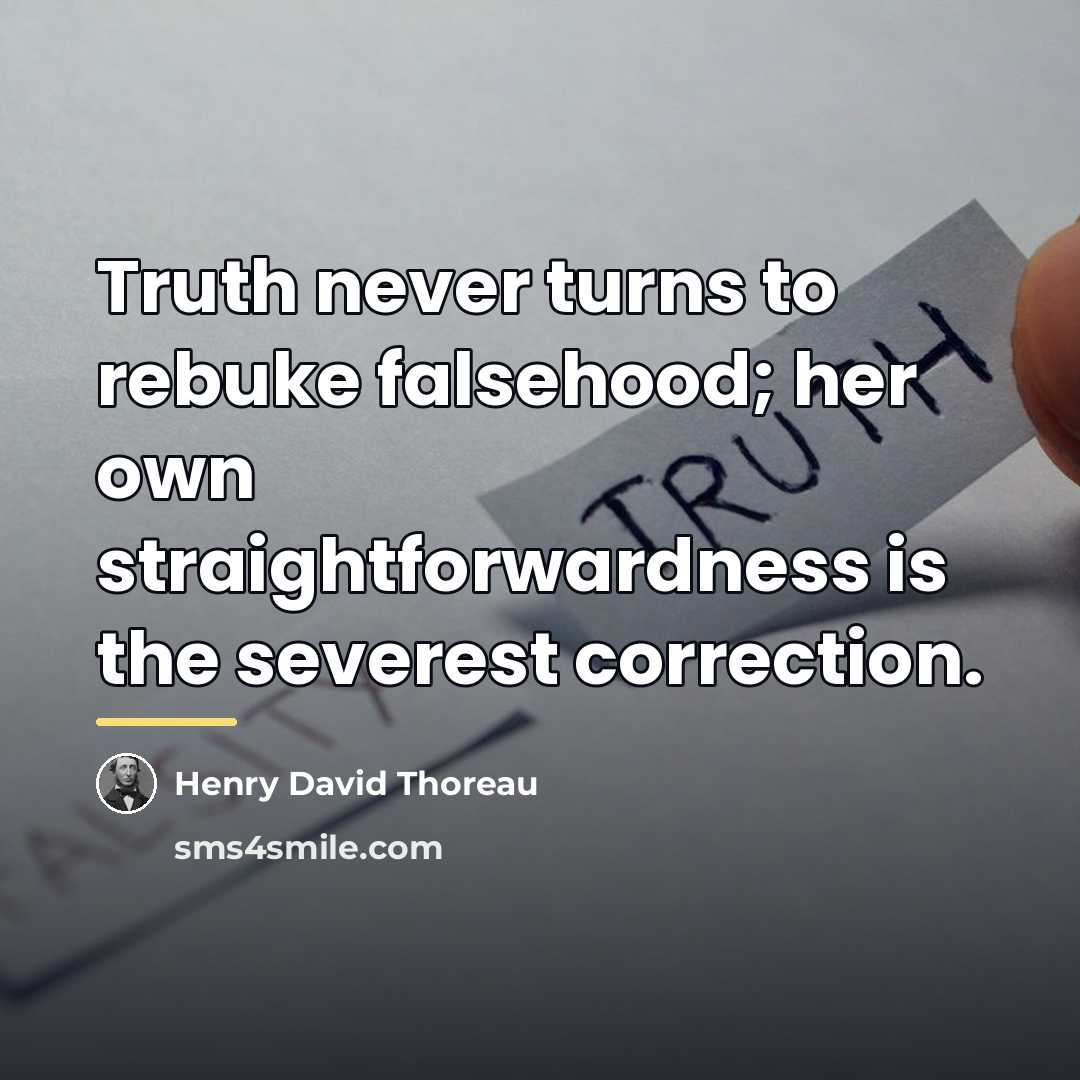 “Truth never turns to rebuke falsehood; her own straightforwardness is…” quote by Henry David Thoreau