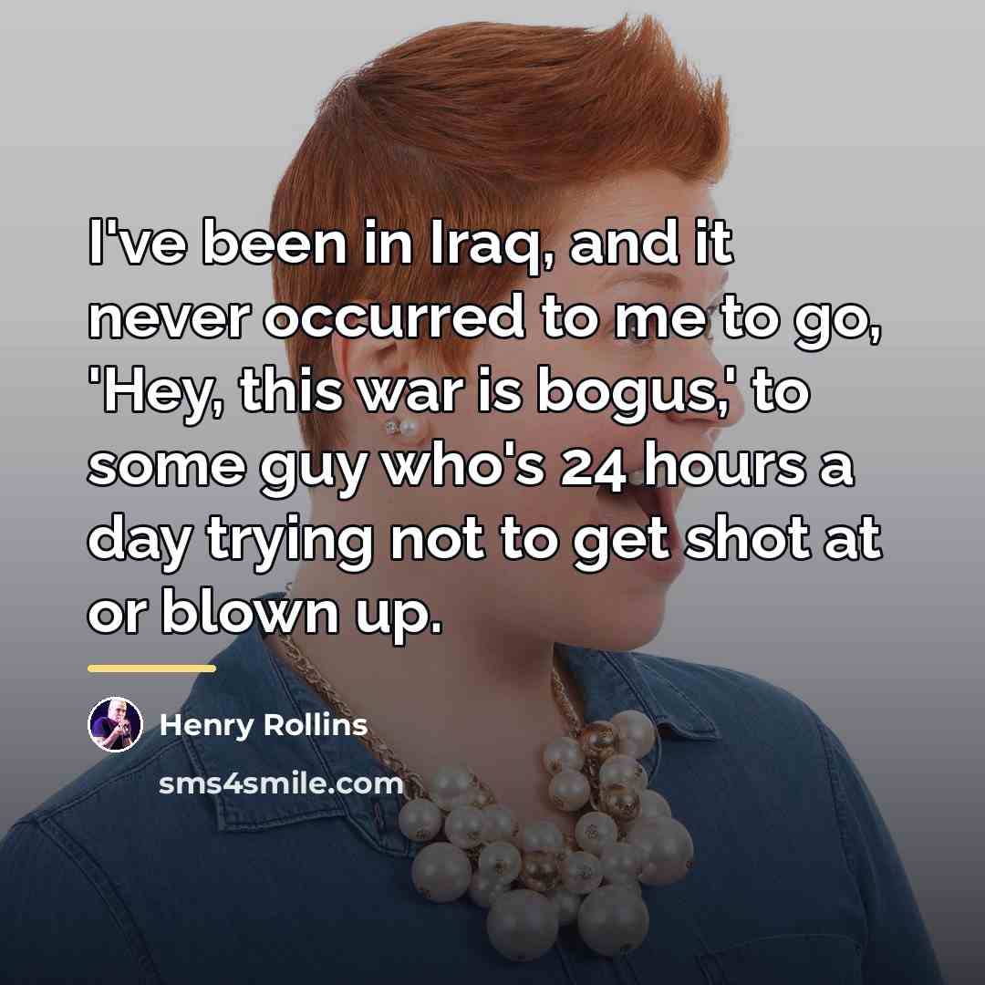 “I've been in Iraq, and it never occurred to me…” quote by Henry Rollins