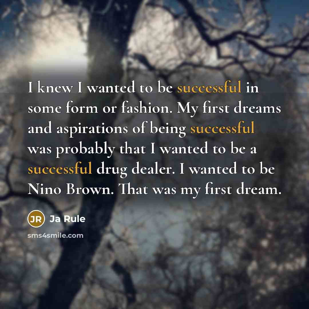 “I knew I wanted to be successful in some form…” quote by Ja Rule