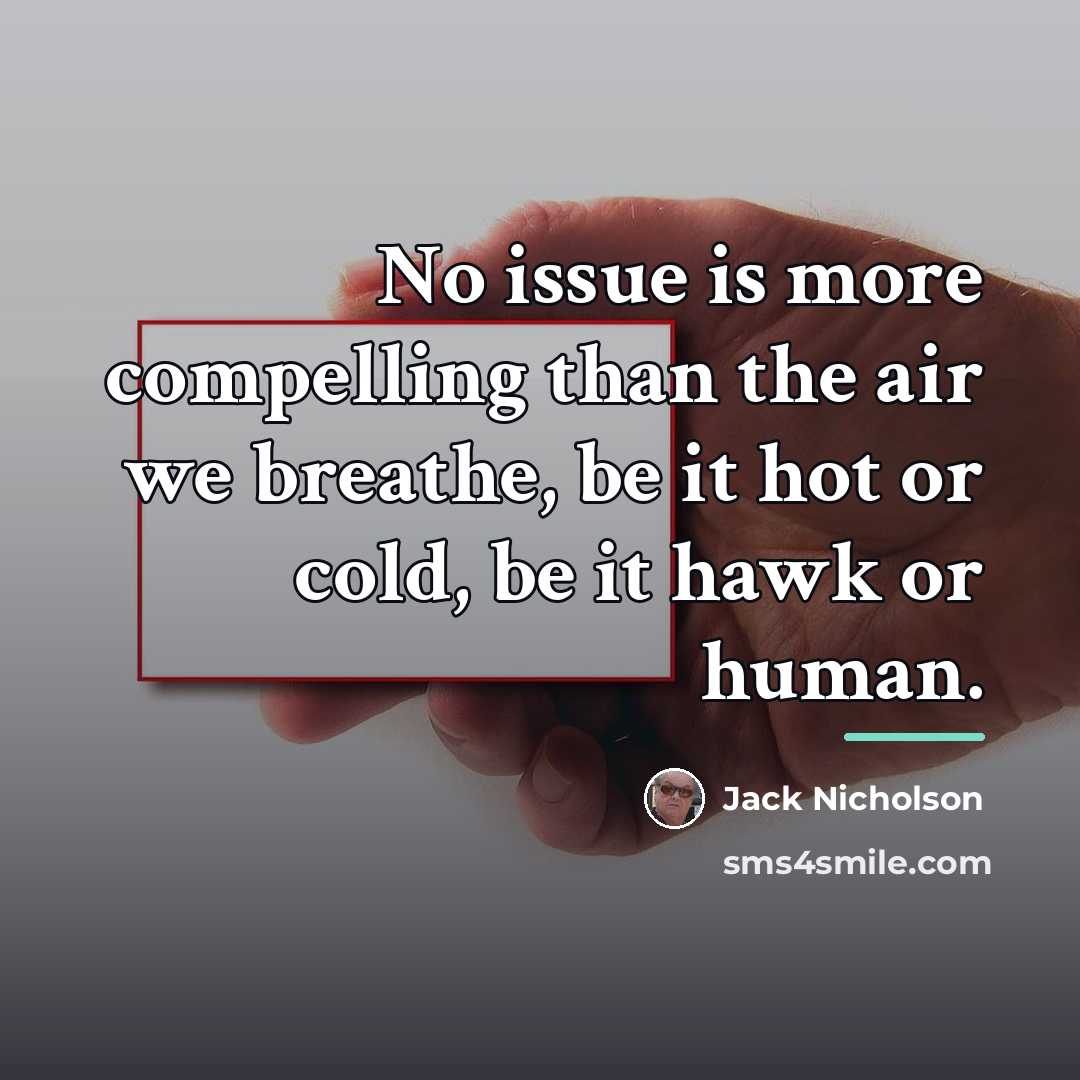 “No issue is more compelling than the air we breathe,…” quote by Jack Nicholson