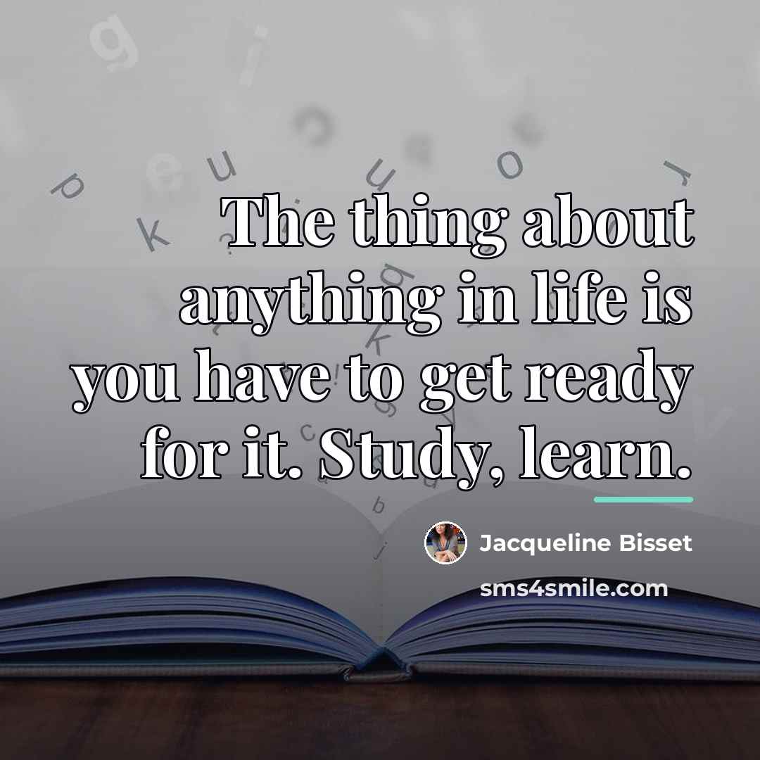 “The thing about anything in life is you have to…” quote by Jacqueline Bisset